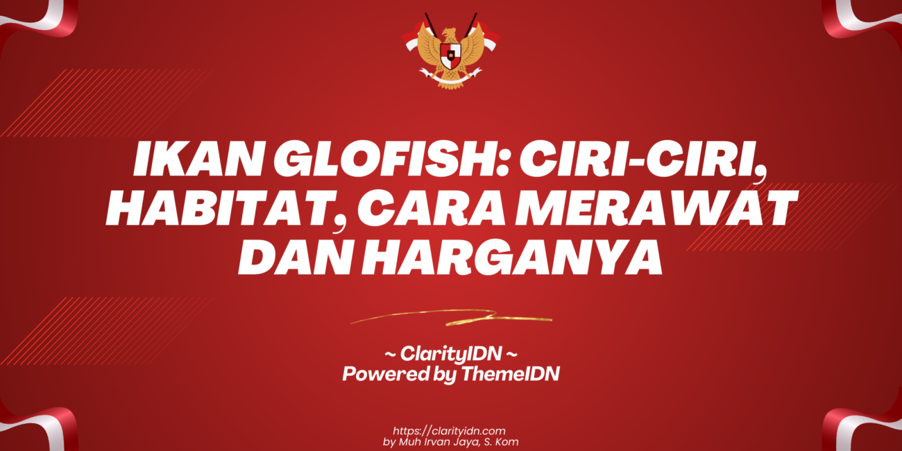 Ikan Glofish: Ciri-ciri, Habitat, Cara Merawat dan Harganya