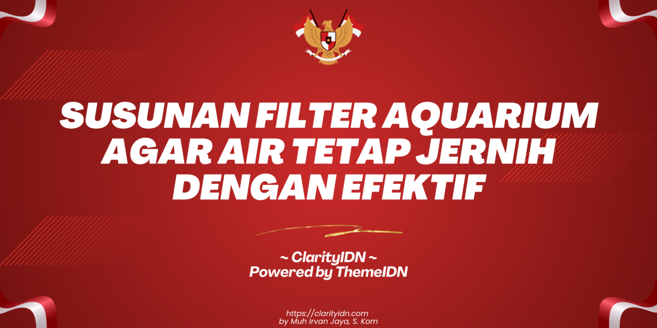 Susunan Filter Aquarium agar Air Tetap Jernih dengan Efektif